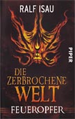»Die zerbrochene Welt - Feueropfer« (Piper-Taschenbuch 2012)